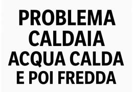 Problema caldaia acqua calda e poi fredda: Cosa fare